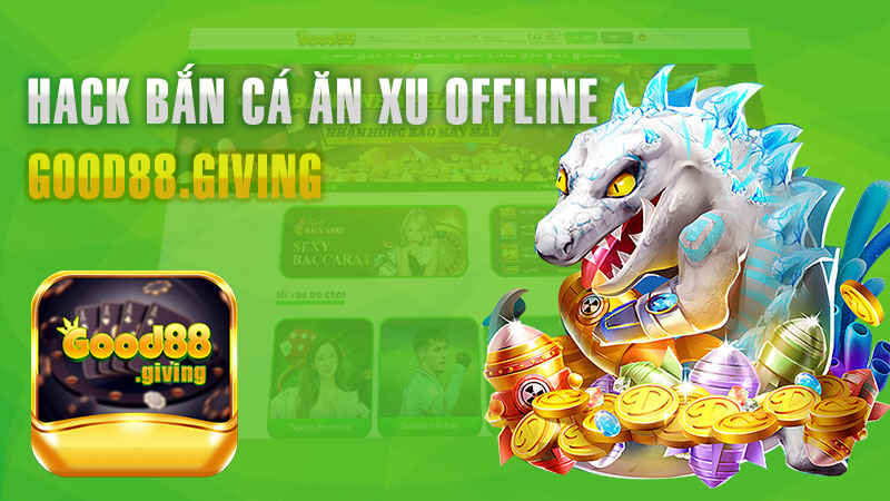 Hack bắn cá ăn xu offline – Hack xu vô hạn để bắn cá ngay lập tức.